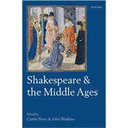 Shakespeare and the Middle Ages by Perry, Curtis; Watkins, John, 9780199558179