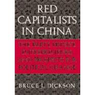 Red Capitalists in China: The Party, Private Entrepreneurs, and Prospects for Political Change by Bruce J. Dickson, 9780521818179