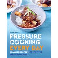 Pressure Cooking Every Day 80 modern recipes for stovetop pressure cooking by Smart, Denise, 9780600638179