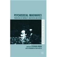 Psychosocial Imaginaries Perspectives on Temporality, Subjectivities and Activism by Frosh, Stephen, 9781137388179