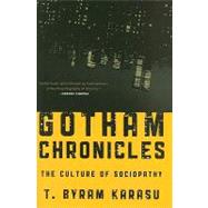 Gotham Chronicles The Culture of Sociopathy by Karasu, T. Byram, 9781442208179