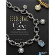Seed Bead Chic 25 Elegant...,Katz, Amy,9781454708179