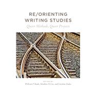 Re/Orienting Writing Studies by Banks, William P.; Cox, Matthew B.; Dadas, Caroline; Takayoshi, 9781607328179