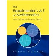 The Experimenter's A-Z of Mathematics: Math Activities with Computer Support by Humble,Steve, 9781853468179