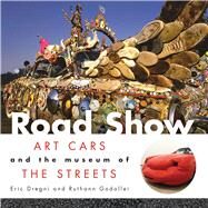 Road Show Art Cars and the Museum of the Streets by Godollei, Ruthann; Dregni, Eric,, 9781933108179