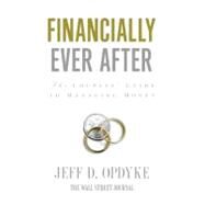 Financially Ever After: The Couples' Guide to Managing Money by Opdyke, Jeff D., 9780061358180