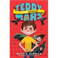 Teddy Mars Almost an Outlaw by Burnham, Molly B.; Spencer, Trevor, 9780062278180