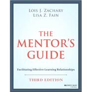 The Mentor's Guide Facilitating Effective Learning Relationships by Zachary, Lois J.; Fain, Lisa, 9781119838180