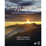 Public Service Ethics: Individual and Institutional Responsibilities by Bowman; James S., 9781138578180