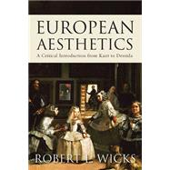 European Aesthetics A Critical Introduction from Kant to Derrida by Wicks, Robert L., 9781851688180