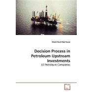 Decision Process in Petroleum Upstream Investments by Abd Razak, Mohd Razif, 9783639178180