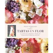 Tartas en flor El arte de elaborar y modelar exquisitas flores de azcar by Porschen, Peggy, 9788416138180