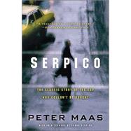 Serpico: The Classic Story of the Cop Who Couldn't Be Bought by Maas, Peter; Serpico, Frank, 9780060738181