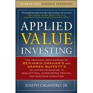 Applied Value Investing: The Practical Application of Benjamin Graham and Warren Buffett's Valuation Principles to Acquisitions, Catastrophe Pricing and Business Execution by Calandro, Joseph, 9780071628181