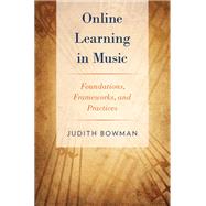 Online Learning in Music Foundations, Frameworks, and Practices by Bowman, Judith, 9780199988181