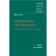 Descartes: Meditations on First Philosophy: With Selections from the Objections and Replies by René Descartes , Edited by John Cottingham , Introduction by Bernard Williams, 9780521558181