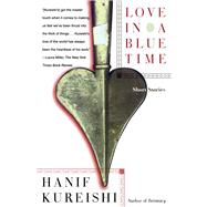 Love in a Blue Time Short Stories by Kureishi, Hanif, 9780684848181