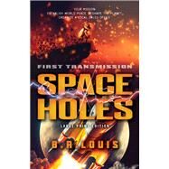 Space Holes (Large Print Edition) First Transmission by Louis, B. R., 9780744308181