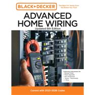 Black and Decker Advanced Home Wiring Updated 6th Edition Current with 2023-2026 Codes - Featuring instructions for: Backup Power, Panel Upgrades, AFCI Protection, �Smart� Thermostats, + More by Unknown, 9780760388181