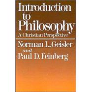 Introduction to Philosophy : A Christian Perspective by Geisler, Norman L., and Paul D. Feinberg, 9780801038181