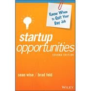 Startup Opportunities Know When to Quit Your Day Job by Wise, Sean; Feld, Brad; Sacca, Chris, 9781119378181