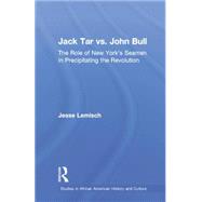 Jack Tar vs. John Bull: The Role of New York's Seamen in Precipitating the Revolution by Lemisch,Jesse, 9781138878181