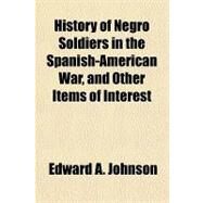 History of Negro Soldiers in the Spanish-american War, and Other Items of Interest by Johnson, Edward A., 9781153628181