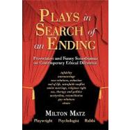 Plays in Search of an Ending : Provocative and Funny Sociodramas on Contemporary Ethical Dilemmas by Matz, Milton, 9781440108181