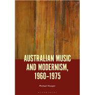 Australian Music and Modernism, 1960-1975 by Hooper, Michael, 9781501348181