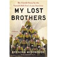 My Lost Brothers The Untold Story by the Yarnell Hill Fire's Lone Survivor by McDonough, Brendan; Talty, Stephan, 9780316308182