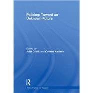 Policing: Toward an Unknown Future by Crank; John P., 9780415618182