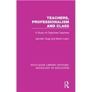 Teachers, Professionalism and Class by Ozga, J. T.; Lawn, M. A., 9780415788182