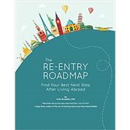 The Re-entry Roadmap: Find Your Best Next Step After Living Abroad by Cate Brubaker, 9780692138182