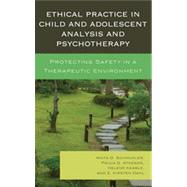 Ethical Practice in Child and Adolescent Analysis and Psychotherapy Protecting Safety in a Therapeutic Environment by Schmukler, Anita G.; Atkeson, Paula G.; Keable, Helene; Dahl, E. Kirsten; Barrett, Denia,; Shopper, Moisy, M.D., 9780765708182