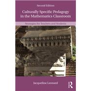 Culturally Specific Pedagogy in the Mathematics Classroom: Strategies for Teachers and Students by Leonard; Jacqueline, 9780815368182