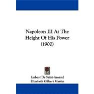 Napoleon III at the Height of His Power by Saint-amand, Imbert De; Martin, Elizabeth Gilbert, 9781104348182