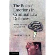 The Role of Emotions in Criminal Law Defences by Spain, Eimear, 9781107008182