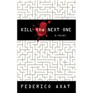 Kill the Next One by Axat, Federico; Frye, David, 9781410498182