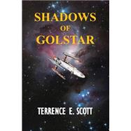 Shadows in Golstar by Scott, Terrence E., 9781483908182