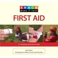 Knack First Aid A Complete Illustrated Guide by Tilton, Buck; Burakian, Eli; Gorman, Stephen, 9781599218182