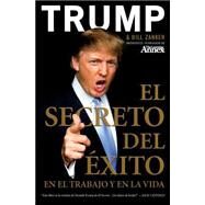 El Secreto Del Exito En El Trabajo En La Vida / Think Big and Kick Ass in Business and Life by Trump, Donald J., 9780061568183