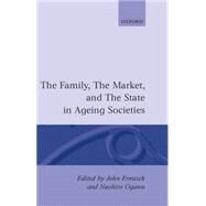 The Family, the Market, and the State in Ageing Societies by Ermisch, John; Ogawa, Naohiro, 9780198288183