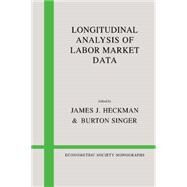 Longitudinal Analysis of Labor Market Data by Edited by James J. Heckman , Burton S. Singer, 9780521088183