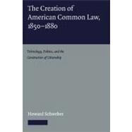 The Creation of American Common Law, 1850–1880: Technology, Politics, and the Construction of Citizenship by Howard Schweber, 9780521158183