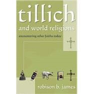 Tillich and World Religions : Encountering Other Faiths Today by James, Robison B., 9780865548183