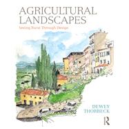Agricultural Landscapes: Seeing Rural Through Design by Thorbeck; Dewey, 9781138308183