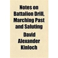 Notes on Battalion Drill, Marching Past and Saluting by Kinloch, David Alexander, 9781154528183