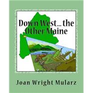 Down West... the Other Maine by Mularz, Joan Wright, 9781508428183
