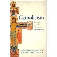 Catholicism The Story of Catholic Christianity by O'Collins, S. J., Gerald; Farrugia, S. J., Mario, 9780198728184