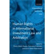 Human Rights in International Investment Law and Arbitration by Dupuy, Pierre-Marie; Petersmann, Ernst-Ulrich; Francioni, Francesco, 9780199578184
